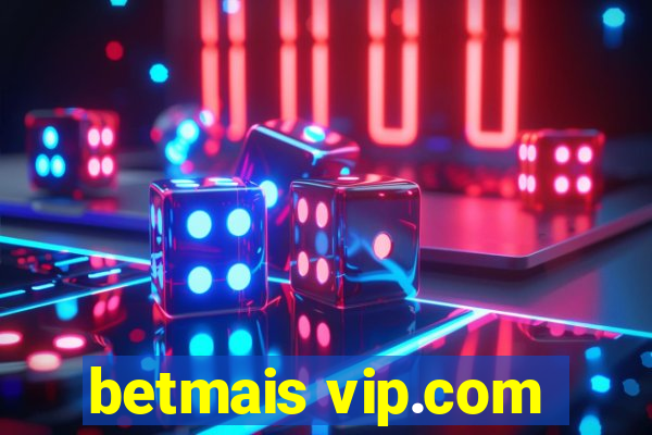 betmais vip.com